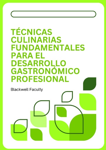 TÉCNICAS CULINARIAS FUNDAMENTALES PARA EL DESARROLLO GASTRONÓMICO PROFESIONAL
