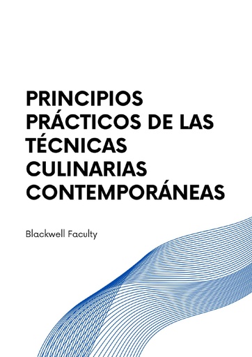 PRINCIPIOS PRÁCTICOS DE LAS TÉCNICAS CULINARIAS CONTEMPORÁNEAS
