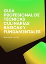 GUÍA PROFESIONAL DE TÉCNICAS CULINARIAS BÁSICAS Y FUNDAMENTALES