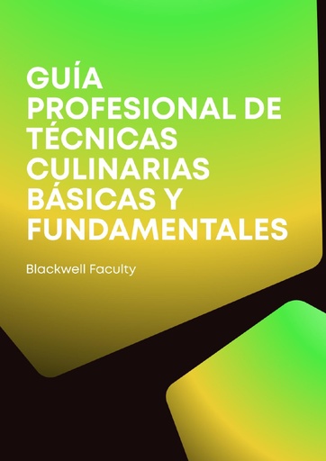 GUÍA PROFESIONAL DE TÉCNICAS CULINARIAS BÁSICAS Y FUNDAMENTALES