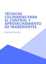 TÉCNICAS CULINARIAS PARA EL CONTROL Y APROVECHAMIENTO DE INGREDIENTES