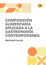 COMPOSICIÓN ALIMENTARIA APLICADA A LA GASTRONOMÍA CONTEMPORÁNEA