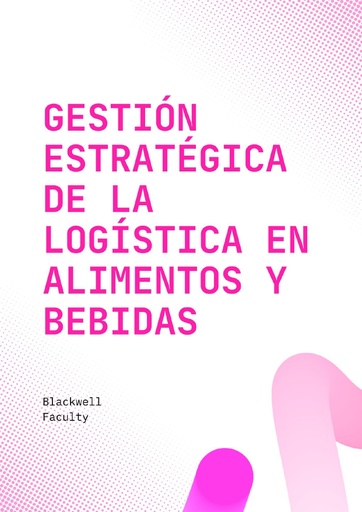 GESTIÓN ESTRATÉGICA DE LA LOGÍSTICA EN ALIMENTOS Y BEBIDAS