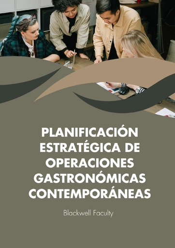 PLANIFICACIÓN ESTRATÉGICA DE OPERACIONES GASTRONÓMICAS CONTEMPORÁNEAS
