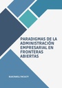 PARADIGMAS DE LA ADMINISTRACION EMPRESARIAL EN FRONTERAS ABIERTAS