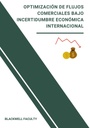 OPTIMIZACION DE FLUJOS COMERCIALES BAJO INCERTIDUMBRE ECONOMICA INTERNACIONAL