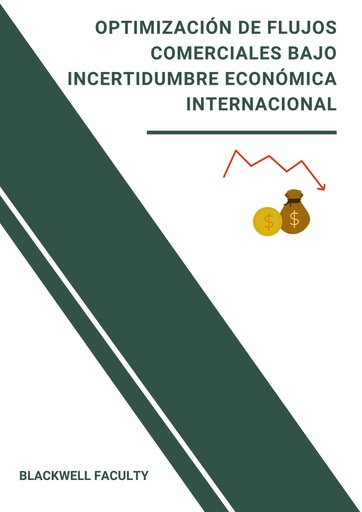 OPTIMIZACION DE FLUJOS COMERCIALES BAJO INCERTIDUMBRE ECONOMICA INTERNACIONAL