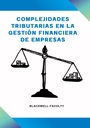 COMPLEJIDADES TRIBUTARIAS EN LA GESTION FINANCIERA DE EMPRESAS