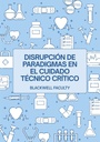DISRUPCIÓN DE PARADIGMAS EN EL CUIDADO TÉCNICO CRÍTICO