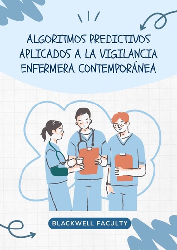 ALGORITMOS PREDICTIVOS APLICADOS A LA VIGILANCIA ENFERMERA CONTEMPORÁNEA