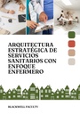 ARQUITECTURA ESTRATÉGICA DE SERVICIOS SANITARIOS CON ENFOQUE ENFERMERO