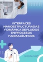 INTERFACES NANOESTRUCTURADAS Y DINAMICA DE FLUIDOS EN PROCESOS FARMACEUTICOS