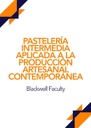 PASTELERÍA INTERMEDIA APLICADA A LA PRODUCCIÓN ARTESANAL CONTEMPORÁNEA