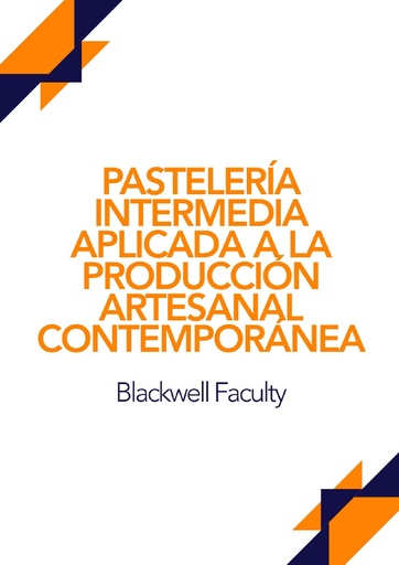 PASTELERÍA INTERMEDIA APLICADA A LA PRODUCCIÓN ARTESANAL CONTEMPORÁNEA