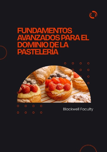 FUNDAMENTOS AVANZADOS PARA EL DOMINIO DE LA PASTELERÍA