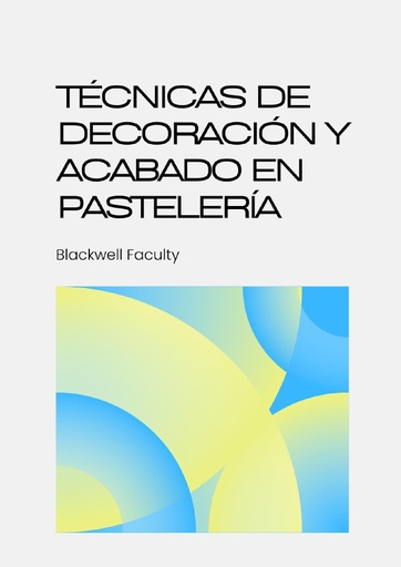 TÉCNICAS DE DECORACIÓN Y ACABADO EN PASTELERÍA
