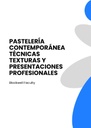 PASTELERÍA CONTEMPORÁNEA TÉCNICAS TEXTURAS Y PRESENTACIONES PROFESIONALES