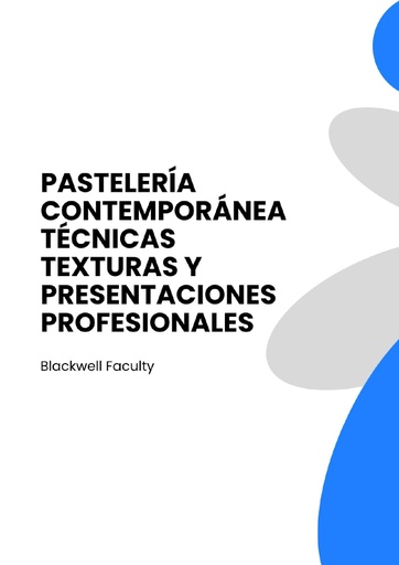 PASTELERÍA CONTEMPORÁNEA TÉCNICAS TEXTURAS Y PRESENTACIONES PROFESIONALES