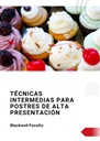 TÉCNICAS INTERMEDIAS PARA POSTRES DE ALTA PRESENTACIÓN