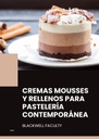 CREMAS MOUSSES Y RELLENOS PARA PASTELERÍA CONTEMPORÁNEA