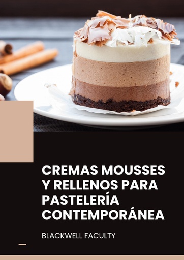 CREMAS MOUSSES Y RELLENOS PARA PASTELERÍA CONTEMPORÁNEA