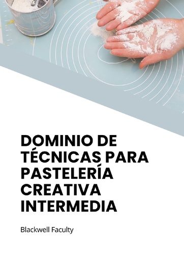 DOMINIO DE TÉCNICAS PARA PASTELERÍA CREATIVA INTERMEDIA