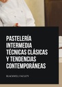 PASTELERÍA INTERMEDIA TÉCNICAS CLÁSICAS Y TENDENCIAS CONTEMPORÁNEAS