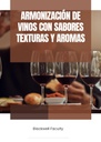 ARMONIZACIÓN DE VINOS CON SABORES TEXTURAS Y AROMAS