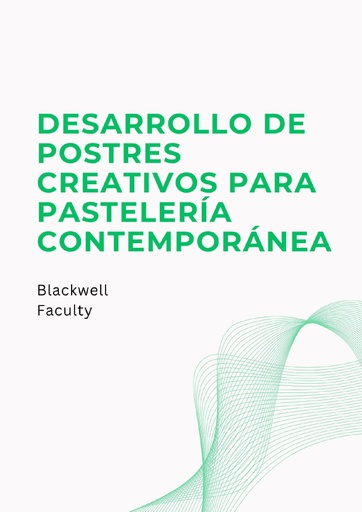 DESARROLLO DE POSTRES CREATIVOS PARA PASTELERÍA CONTEMPORÁNEA