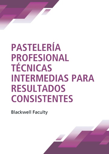 PASTELERÍA PROFESIONAL TÉCNICAS INTERMEDIAS PARA RESULTADOS CONSISTENTES