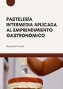 PASTELERÍA INTERMEDIA APLICADA AL EMPRENDIMIENTO GASTRONÓMICO