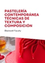 PASTELERÍA CONTEMPORÁNEA TÉCNICAS DE TEXTURA Y COMPOSICIÓN