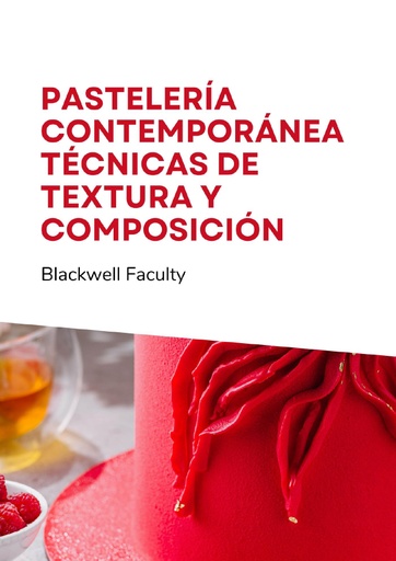 PASTELERÍA CONTEMPORÁNEA TÉCNICAS DE TEXTURA Y COMPOSICIÓN