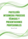 PASTELERÍA INTERMEDIA PROCESOS TÉCNICAS Y PRESENTACIONES PROFESIONALES