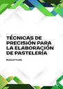 TÉCNICAS DE PRECISIÓN PARA LA ELABORACIÓN DE PASTELERÍA