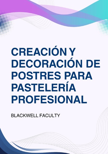 CREACIÓN Y DECORACIÓN DE POSTRES PARA PASTELERÍA PROFESIONAL