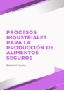 PROCESOS INDUSTRIALES PARA LA PRODUCCIÓN DE ALIMENTOS SEGUROS