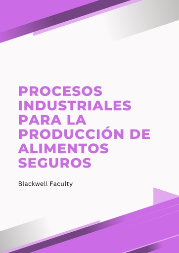 PROCESOS INDUSTRIALES PARA LA PRODUCCIÓN DE ALIMENTOS SEGUROS