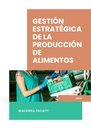 GESTIÓN ESTRATÉGICA DE LA PRODUCCIÓN DE ALIMENTOS