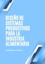 DISEÑO DE SISTEMAS PRODUCTIVOS PARA LA INDUSTRIA ALIMENTARIA