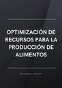 OPTIMIZACIÓN DE RECURSOS PARA LA PRODUCCIÓN DE ALIMENTOS
