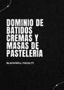 DOMINIO DE BATIDOS CREMAS Y MASAS DE PASTELERÍA