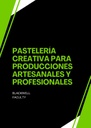 PASTELERÍA CREATIVA PARA PRODUCCIONES ARTESANALES Y PROFESIONALES