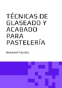 TÉCNICAS DE GLASEADO Y ACABADO PARA PASTELERÍA