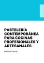 PASTELERÍA CONTEMPORÁNEA PARA COCINAS PROFESIONALES Y ARTESANALES