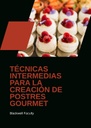 TÉCNICAS INTERMEDIAS PARA LA CREACIÓN DE POSTRES GOURMET
