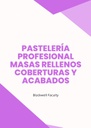 PASTELERÍA PROFESIONAL MASAS RELLENOS COBERTURAS Y ACABADOS