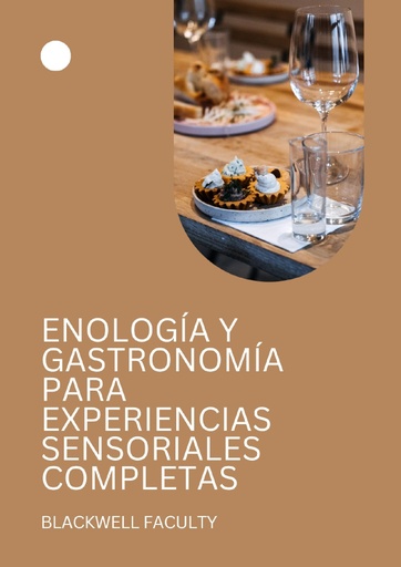 ENOLOGÍA Y GASTRONOMÍA PARA EXPERIENCIAS SENSORIALES COMPLETAS