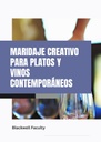 MARIDAJE CREATIVO PARA PLATOS Y VINOS CONTEMPORÁNEOS