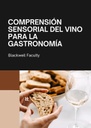 COMPRENSIÓN SENSORIAL DEL VINO PARA LA GASTRONOMÍA